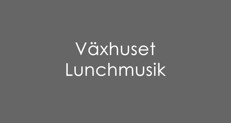 Växhuset Lunchmusik i Västerås program med konserter och artister